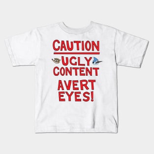 Caution! Ugly Content - Avert Eyes! Kids T-Shirt